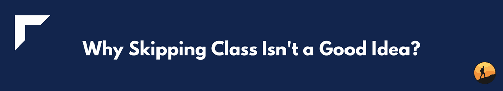 Why Skipping Class Isn't a Good Idea?