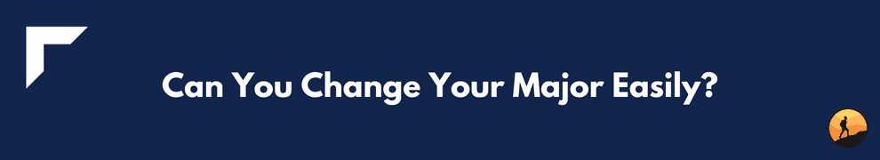 Can You Change Your Major Easily?