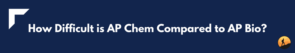 How Difficult is AP Chem Compared to AP Bio?