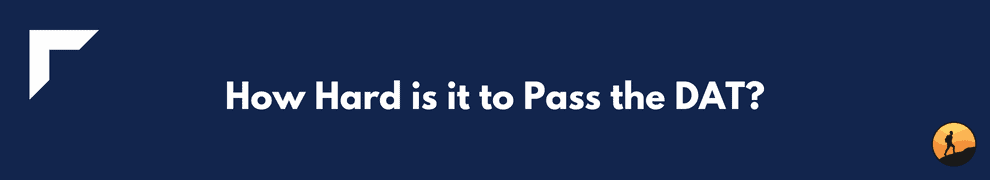 How Hard is it to Pass the DAT?