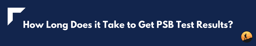 How Long Does it Take to Get PSB Test Results?