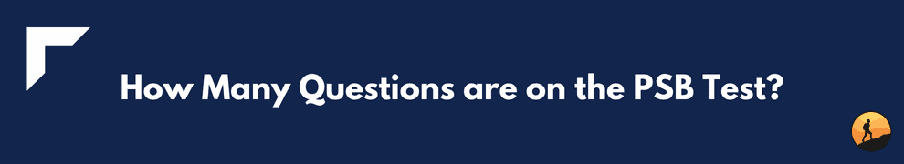 How Many Questions are on the PSB Test?