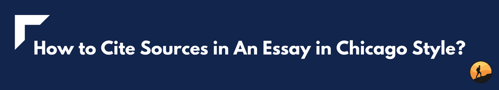 How to Cite Sources in An Essay in Chicago Style?