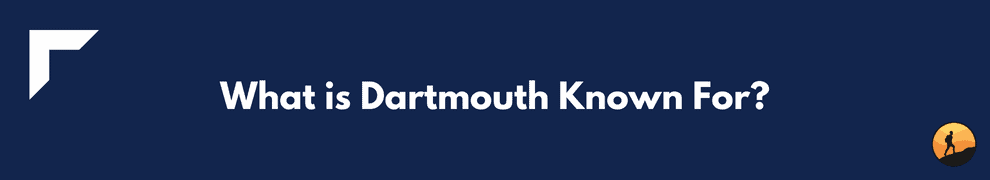 What is Dartmouth Known For?