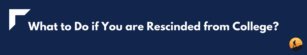 What to Do if You are Rescinded from College?