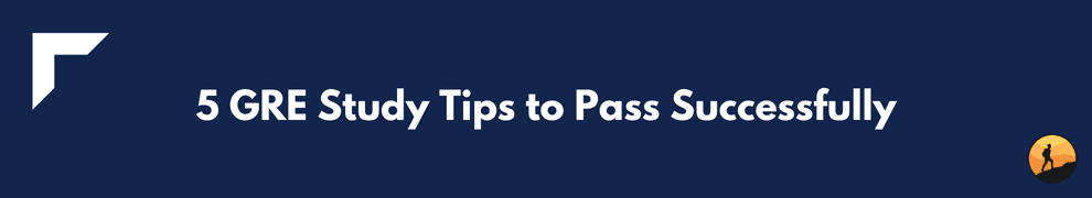 5 GRE Study Tips to Pass Successfully