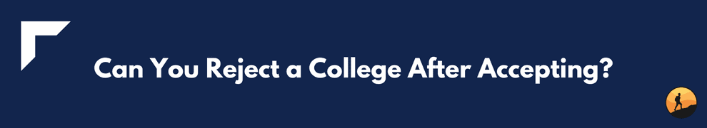Can You Reject a College After Accepting?