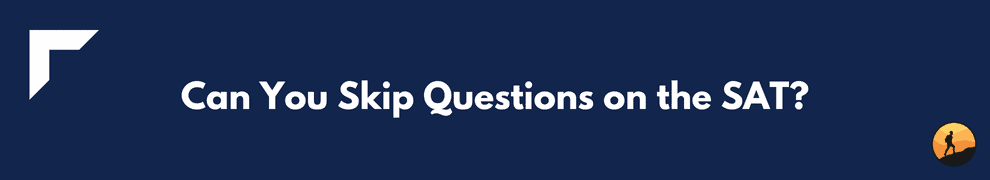 Can You Skip Questions on the SAT?