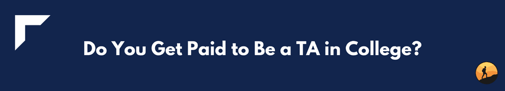 Do You Get Paid to Be a TA in College?