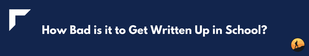 How Bad is it to Get Written Up in School?