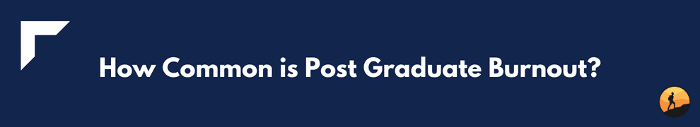 How Common is Post Graduate Burnout?