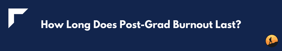 How Long Does Post-Grad Burnout Last?