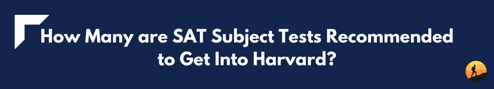 How Many are SAT Subject Tests Recommended to Get Into Harvard?