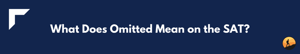 What Does Omitted Mean on the SAT?