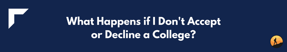 What Happens if I Don't Accept or Decline a College?