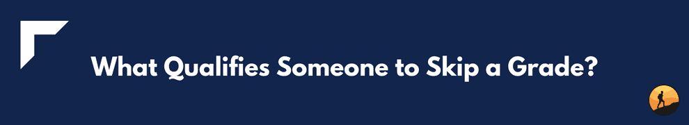 What Qualifies Someone to Skip a Grade?
