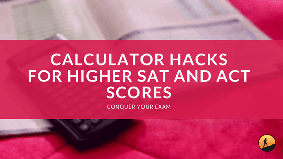 Calculator Hacks for Higher SAT and ACT Scores