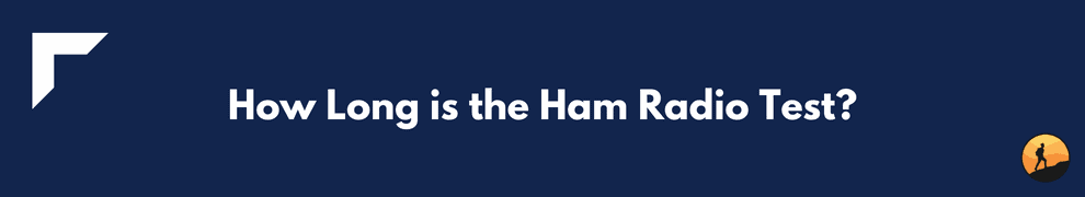 How Long is the Ham Radio Test?