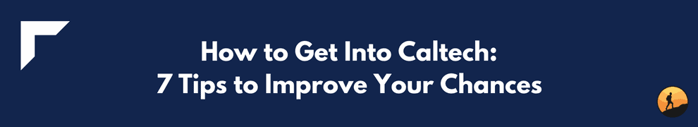 How to Get Into Caltech: 7 Tips to Improve Your Chances