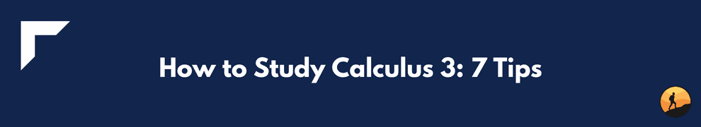 How to Study Calculus 3: 7 Tips