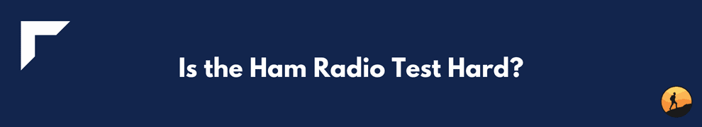Is the Ham Radio Test Hard?
