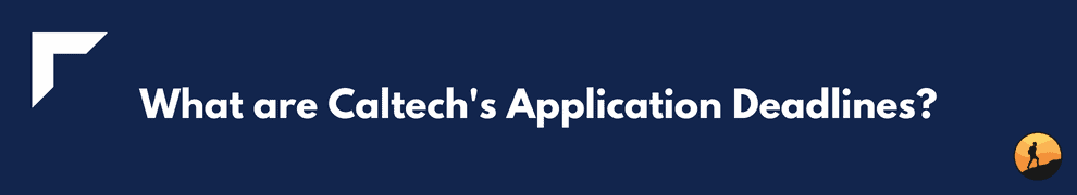 What are Caltech's Application Deadlines?