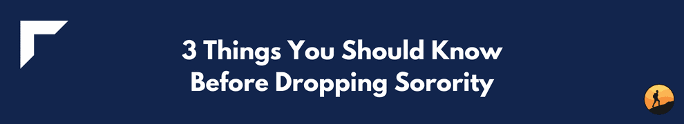 3 Things You Should Know Before Dropping Sorority