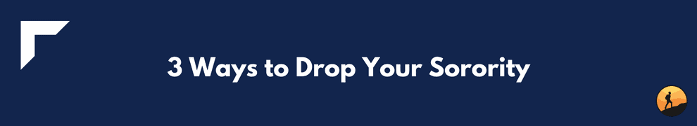 3 Ways to Drop Your Sorority