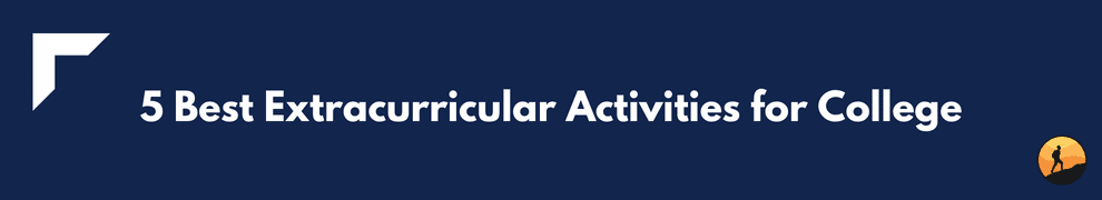 5 Best Extracurricular Activities for College