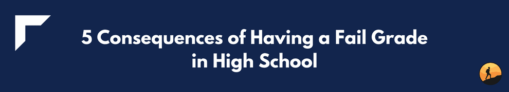 5 Consequences of Having a Fail Grade in High School