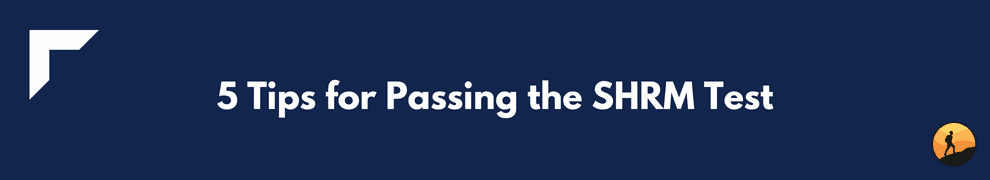 5 Tips for Passing the SHRM Test