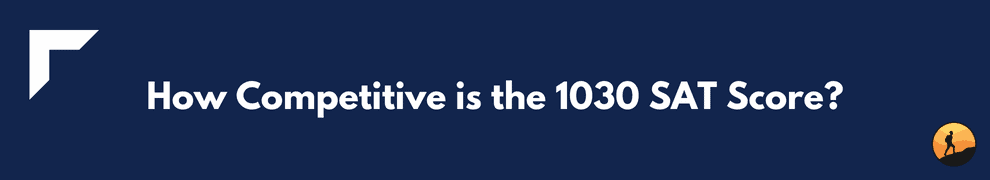 How Competitive is the 1030 SAT Score?