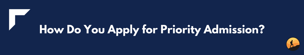 How Do You Apply for Priority Admission?