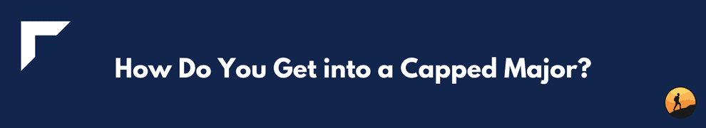 How Do You Get into a Capped Major?