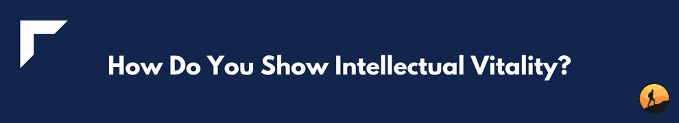 How Do You Show Intellectual Vitality?