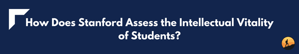 How Does Stanford Assess the Intellectual Vitality of Students?
