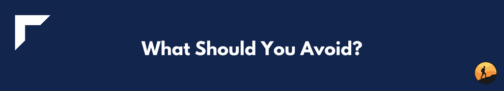 What Should You Avoid?