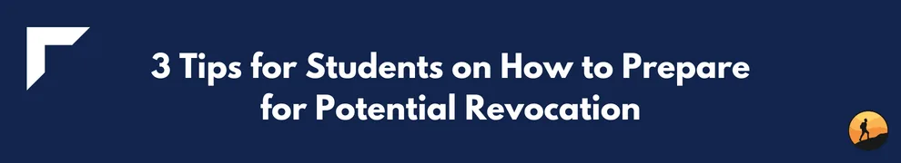 3 Tips for Students on How to Prepare for Potential Revocation