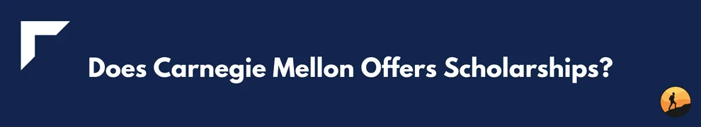 Does Carnegie Mellon Offers Scholarships?
