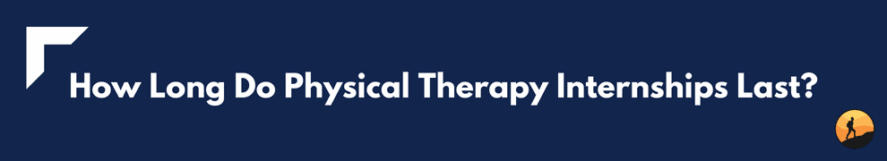 How Long Do Physical Therapy Internships Last?