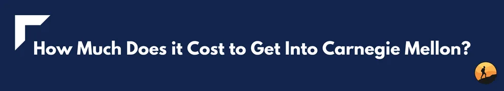 How Much Does it Cost to Get Into Carnegie Mellon?