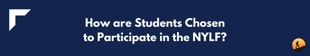 How are Students Chosen to Participate in the NYLF?