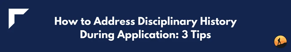 How to Address Disciplinary History During Application: 3 Tips