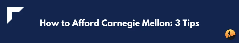 How to Afford Carnegie Mellon: 3 Tips