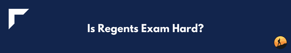 Is Regents Exam Hard?