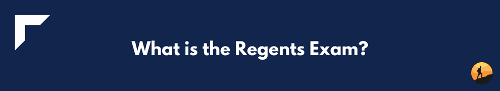 What is the Regents Exam?