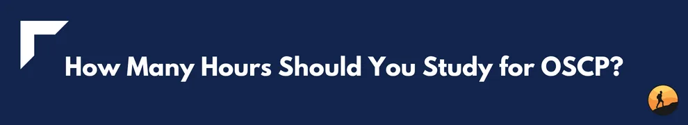 How Many Hours Should You Study for OSCP?