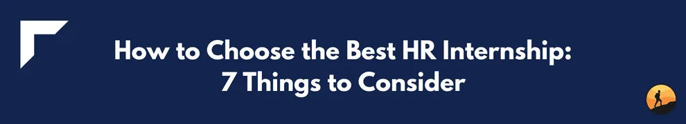 How to Choose the Best HR Internship: 7 Things to Consider