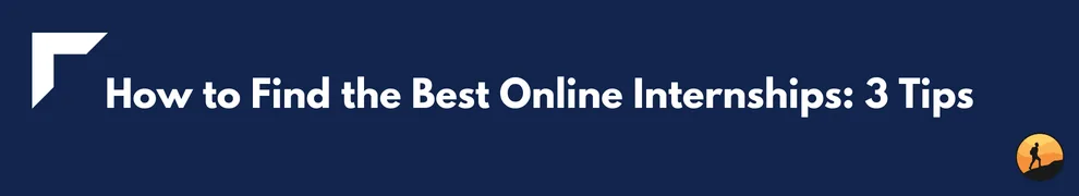 How to Find the Best Online Internships: 3 Tips