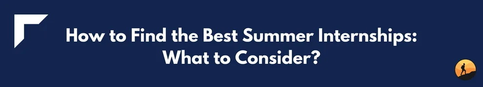 How to Find the Best Summer Internships: What to Consider?